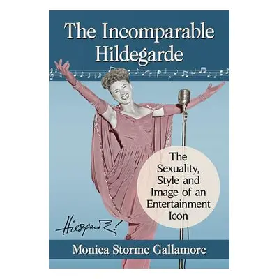 "The Incomparable Hildegarde: The Sexuality, Style and Image of an Entertainment Icon" - "" ("Ga