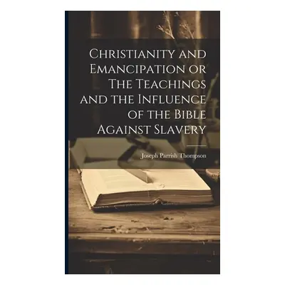 "Christianity and Emancipation or The Teachings and the Influence of the Bible Against Slavery" 