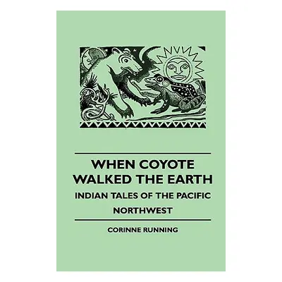 "When Coyote Walked the Earth - Indian Tales of the Pacific Northwest" - "" ("Running Corinne")