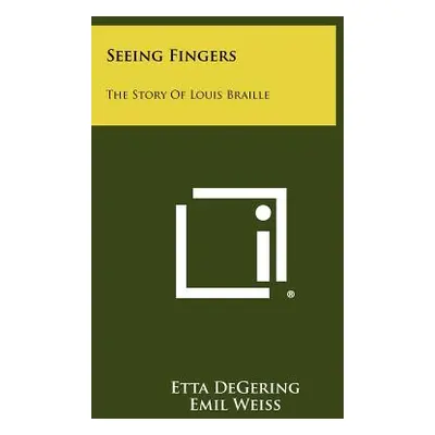 "Seeing Fingers: The Story Of Louis Braille" - "" ("Degering Etta")