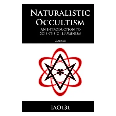 "Naturalistic Occultism: An Introduction to Scientific Illuminism" - "" ("Iao131")