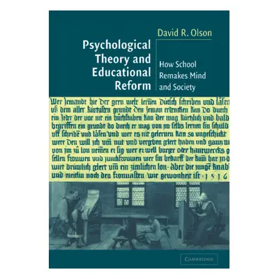 "Psychological Theory and Educational Reform: How School Remakes Mind and Society" - "" ("Olson 