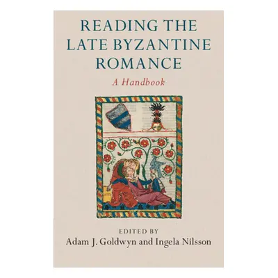 "Reading the Late Byzantine Romance" - "" ("Goldwyn Adam J.")