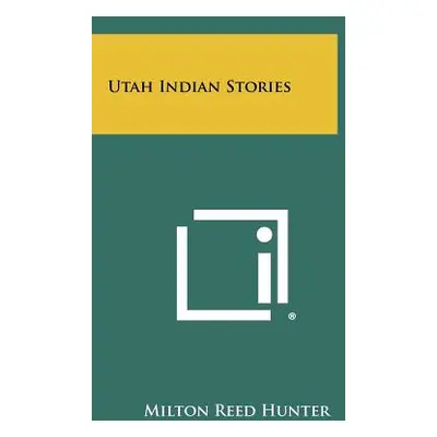 "Utah Indian Stories" - "" ("Hunter Milton Reed")