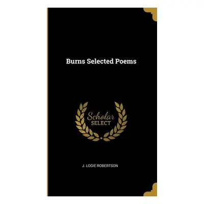 "Burns Selected Poems" - "" ("Robertson J. Logie")