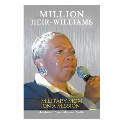 "Military Mom on a Mission: An Advocate for Mental Health" - "" ("Heir-Williams Million")