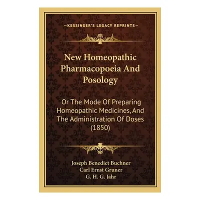 "New Homeopathic Pharmacopoeia And Posology: Or The Mode Of Preparing Homeopathic Medicines, And