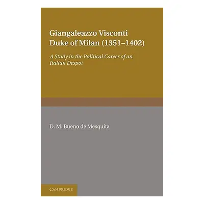 "Giangaleazzo Visconti, Duke of Milan (1351-1402): A Study in the Political Career of an Italian