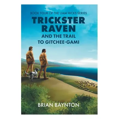 "Trickster Raven and the Trail to Gitchee-Gami" - "" ("Baynton Brian")