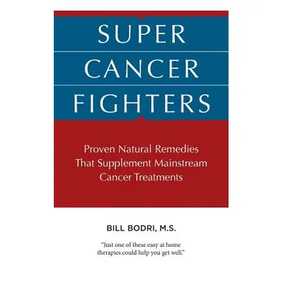 "Super Cancer Fighters: Proven Natural Remedies That Supplement Mainstream Cancer Treatments" - 