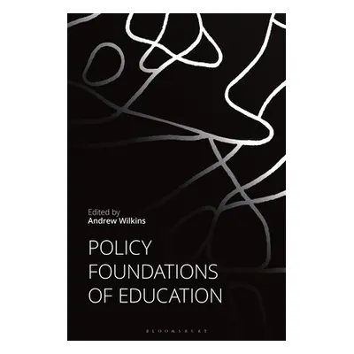 "Policy Foundations of Education" - "" ("Wilkins Andrew")