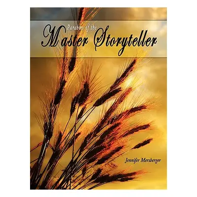 "Parables of the Master Storyteller" - "" ("Mersberger Jennifer")