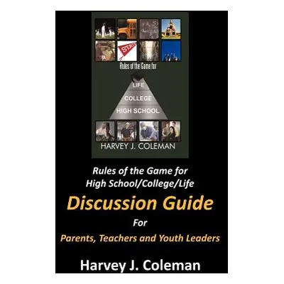 "Rules of the Game for High School/College/Life: Discussion Guide" - "" ("Coleman Harvey J.")