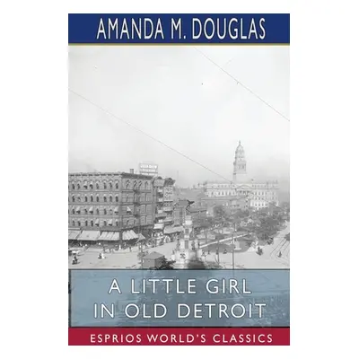 "A Little Girl in Old Detroit (Esprios Classics)" - "" ("Douglas Amanda M.")