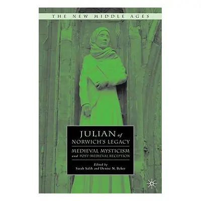 "Julian of Norwich's Legacy: Medieval Mysticism and Post-Medieval Reception" - "" ("Salih S.")