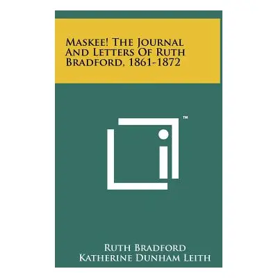 "Maskee! the Journal and Letters of Ruth Bradford, 1861-1872" - "" ("Bradford Ruth")