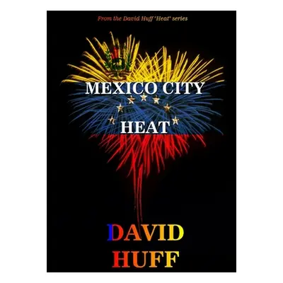 "Mexico City Heat" - "" ("Huff David")