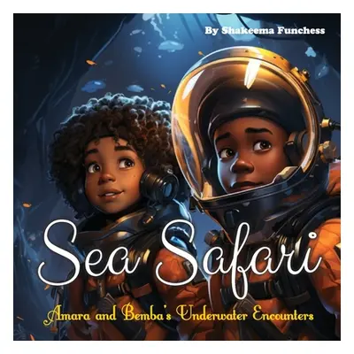 "Sea Safari: Amara and Bemba's Underwater Encounters" - "" ("Funchess Shakeema")