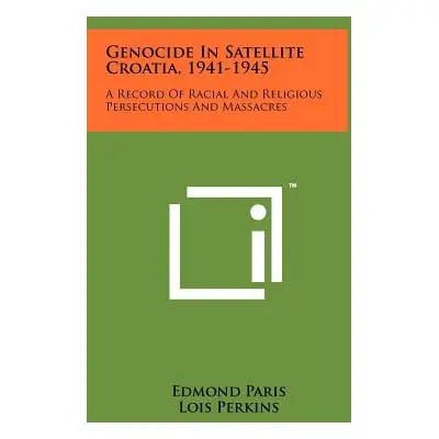 "Genocide In Satellite Croatia, 1941-1945: A Record Of Racial And Religious Persecutions And Mas