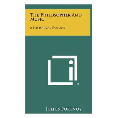 "The Philosopher And Music: A Historical Outline" - "" ("Portnoy Julius")