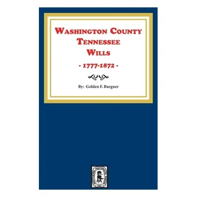 "Washington County, Tennessee Wills, 1777-1872." - "" ("Burgner Golden F.")