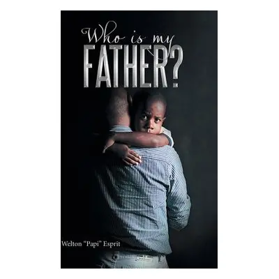 "Who is My Father?" - "" ("Esprit Welton Papi")