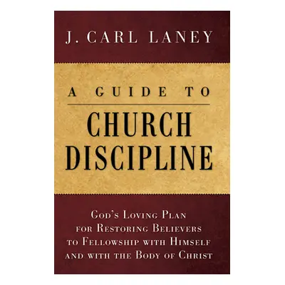 "A Guide to Church Discipline" - "" ("Laney J. Carl")