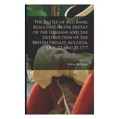 "The Battle of Red Bank, Resulting in the Defeat of the Hessians and the Destruction of the Brit