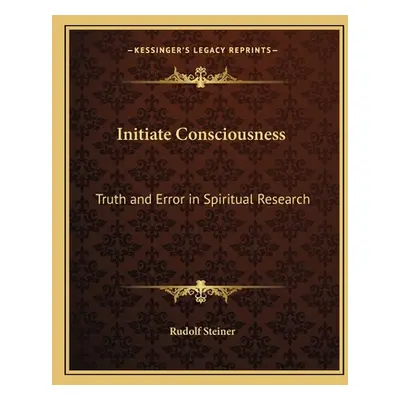 "Initiate Consciousness: Truth and Error in Spiritual Research" - "" ("Steiner Rudolf")