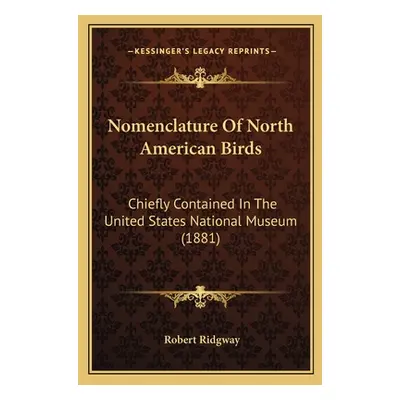 "Nomenclature Of North American Birds: Chiefly Contained In The United States National Museum (1