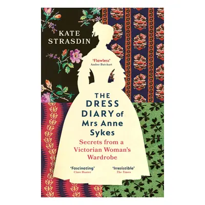 "Dress Diary of Mrs Anne Sykes" - "Secrets from a Victorian Womans Wardrobe" ("Strasdin Kate")