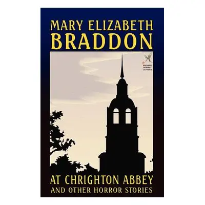 "At Chrighton Abbey and Other Horror Stories" - "" ("Braddon Mary Elizabeth")