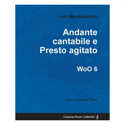 "Andante cantabile e Presto agitato WoO 6 - For Solo Piano" - "" ("Mendelssohn Felix")