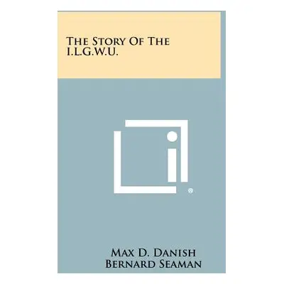 "The Story of the I.L.G.W.U." - "" ("Danish Max D.")