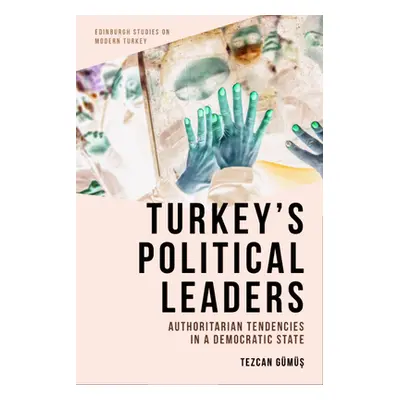 "Turkey's Political Leaders: Authoritarian Tendencies in a Democratic State" - "" ("Gmş Tezcan")