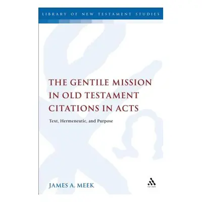 "The Gentile Mission in Old Testament Citations in Acts: Text, Hermeneutic, and Purpose" - "" ("