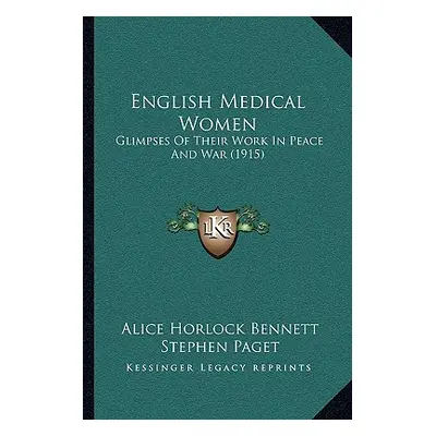 "English Medical Women: Glimpses Of Their Work In Peace And War (1915)" - "" ("Bennett Alice Hor