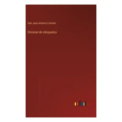 "Division de obispados" - "" ("Llorente Don Juan Antonio")