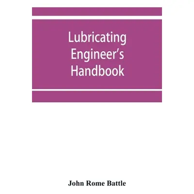 "Lubricating engineer's handbook; a reference book of data, tables and general information for t