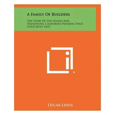 "A Family of Builders: The Story of the Haases and Thompsons, California Pioneers Since Gold Rus