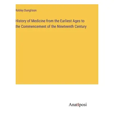 "History of Medicine from the Earliest Ages to the Commencement of the Nineteenth Century" - "" 