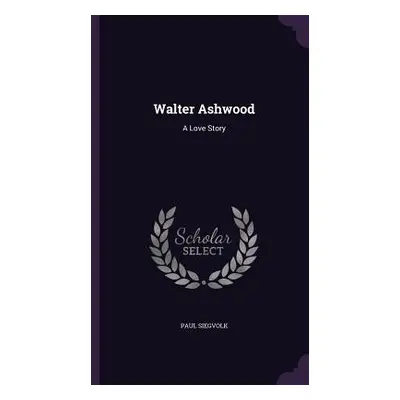 "Walter Ashwood: A Love Story" - "" ("Siegvolk Paul")