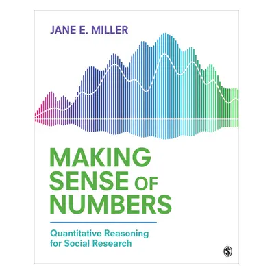 "Making Sense of Numbers: Quantitative Reasoning for Social Research" - "" ("Miller Jane E.")