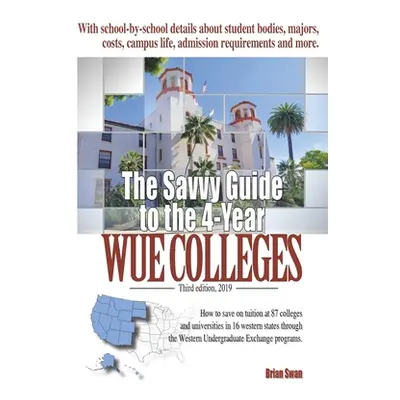 "The Savvy Guide to the 4-Year WUE Colleges" - "" ("Swan Brian")