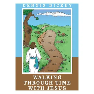 "Walking Through Time with Jesus" - "" ("Dickey Dennis")