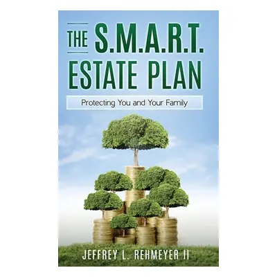 "The S.M.A.R.T. Estate Plan" - "" ("Rehmeyer Jeffrey L.")