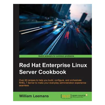 "Red Hat Enterprise Linux Server Cookbook" - "" ("Leemans William")