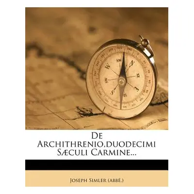 "de Archithrenio, Duodecimi Sculi Carmine..." - "" ("(abbe ). Joseph Simler")