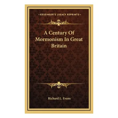 "A Century Of Mormonism In Great Britain" - "" ("Evans Richard L.")