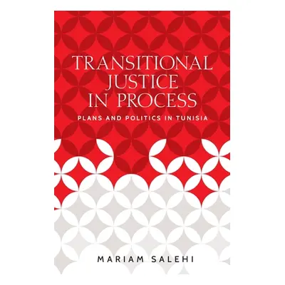 "Transitional Justice in Process: Plans and Politics in Tunisia" - "" ("Salehi Mariam")